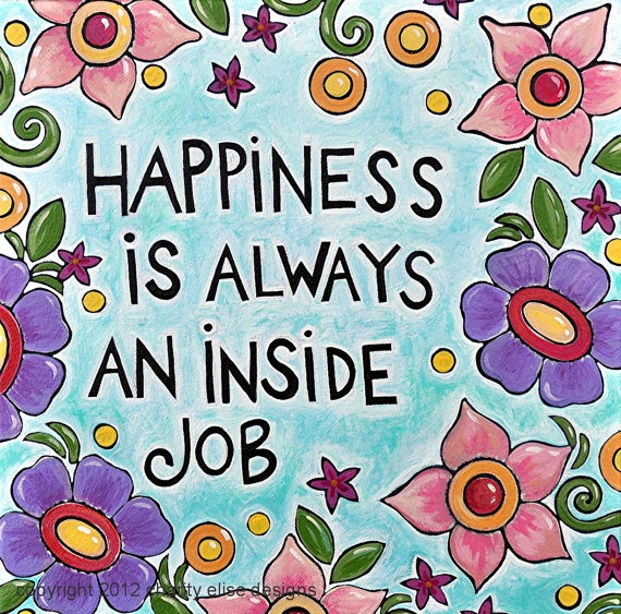 happiness is always an inside job