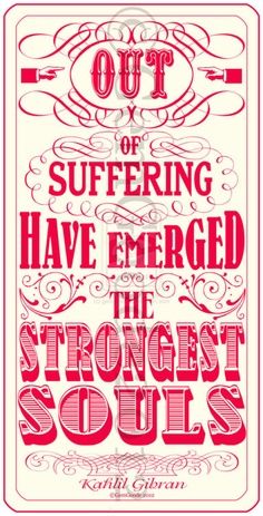 out of suffering have emerged the strongest souls