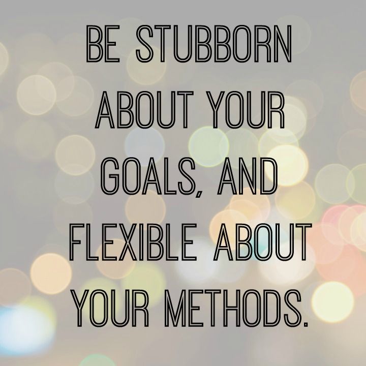 Be stubborn about your goals this Motivational Monday